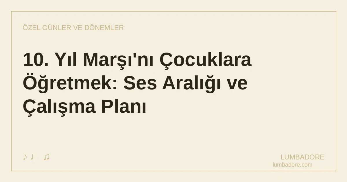 10. Yıl Marşı'nı Çocuklara Öğretmek: Ses Aralığı ve Çalışma Planı