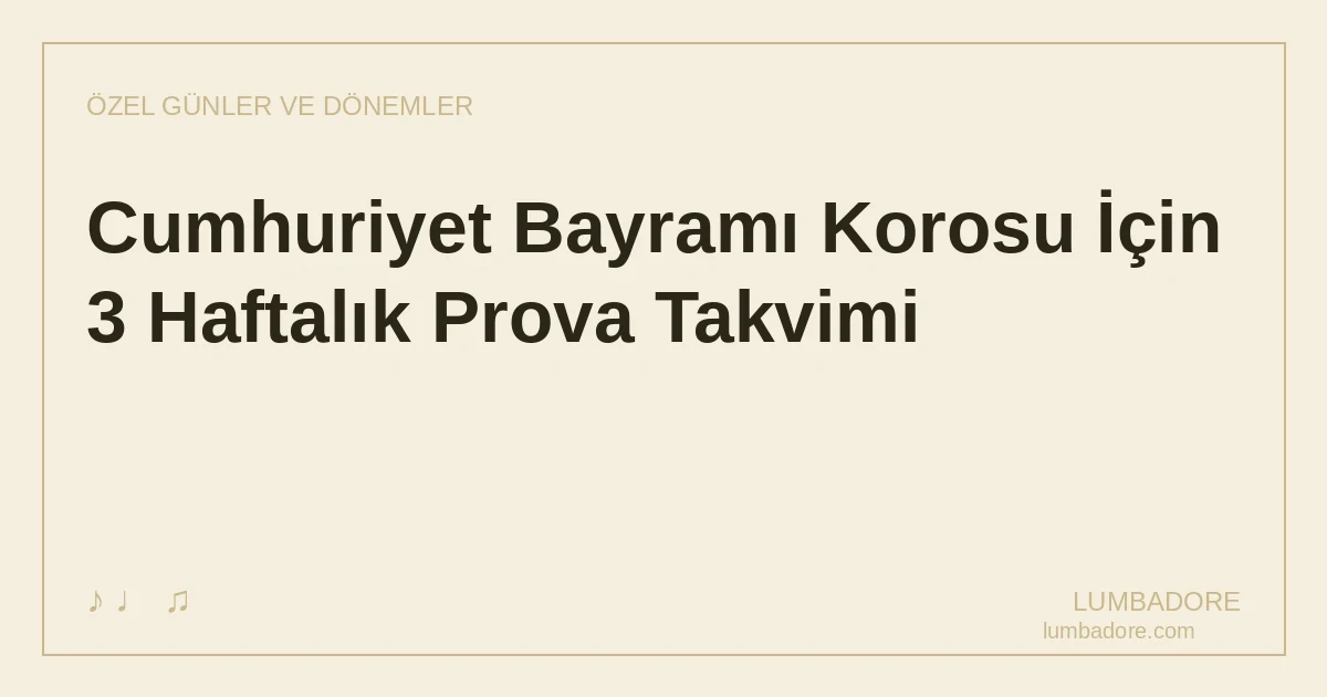 Cumhuriyet Bayramı Korosu İçin 3 Haftalık Prova Takvimi