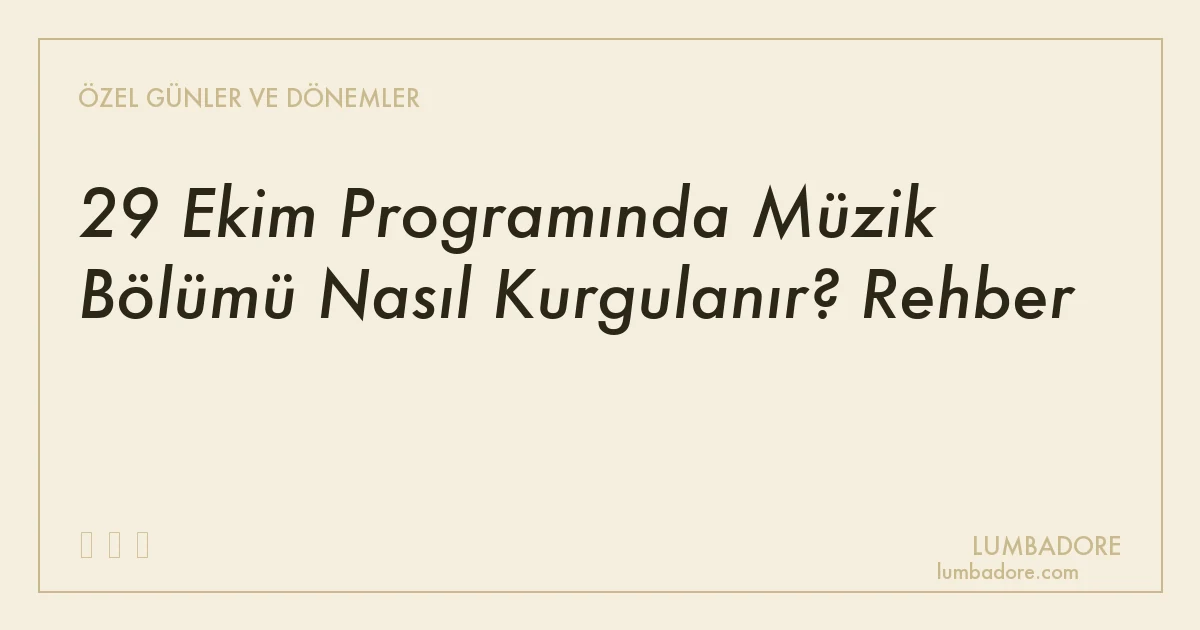 29 Ekim Programında Müzik Bölümü Nasıl Kurgulanır? Rehber