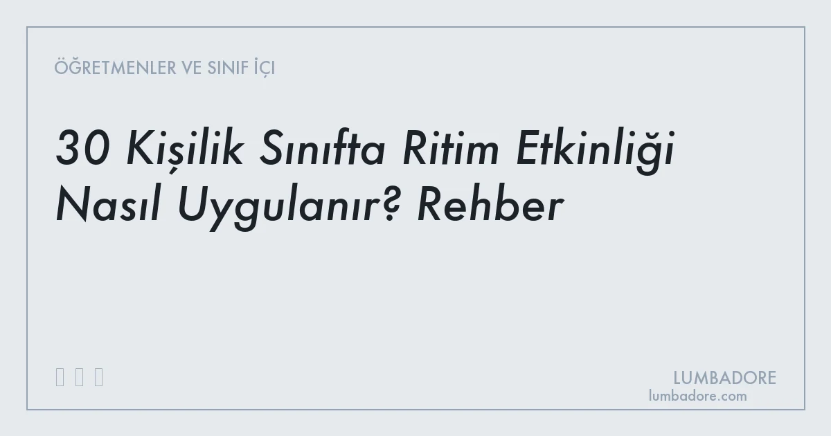 30 Kişilik Sınıfta Ritim Etkinliği Nasıl Uygulanır? Rehber