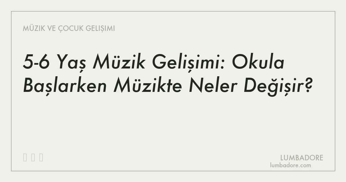 5-6 Yaş Müzik Gelişimi: Okula Başlarken Müzikte Neler Değişir?