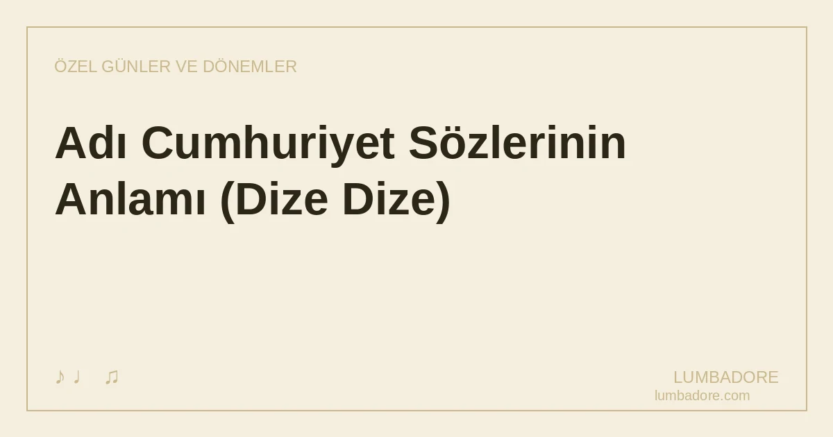 Adı Cumhuriyet Sözlerinin Anlamı (Dize Dize)
