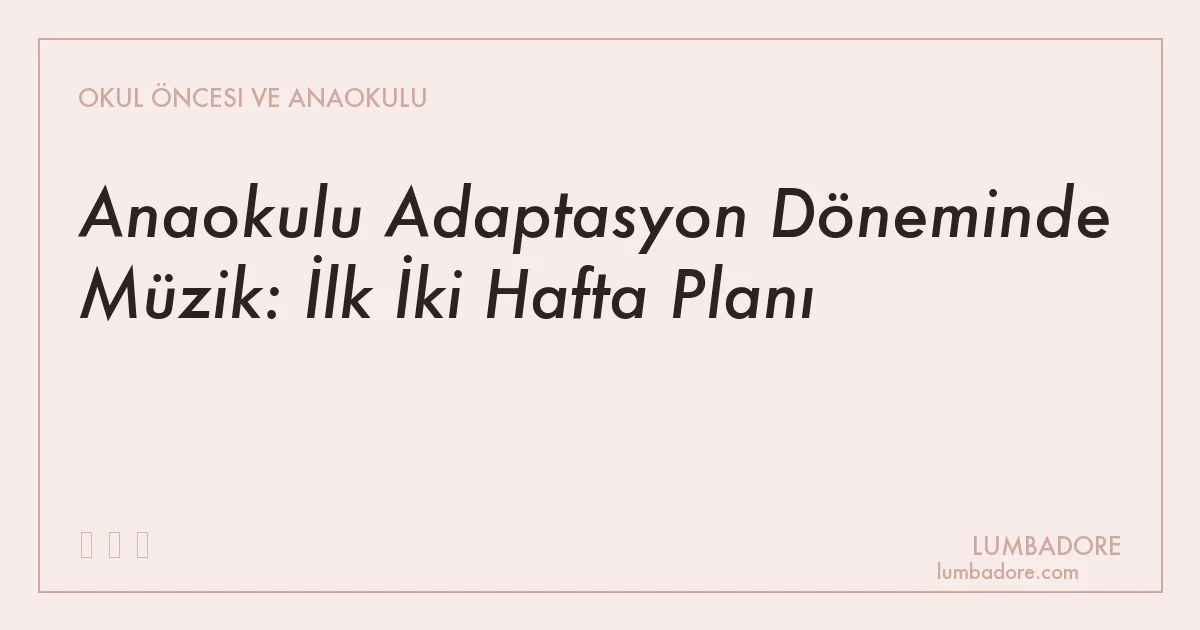 Anaokulu Adaptasyon Döneminde Müzik: İlk İki Hafta Planı