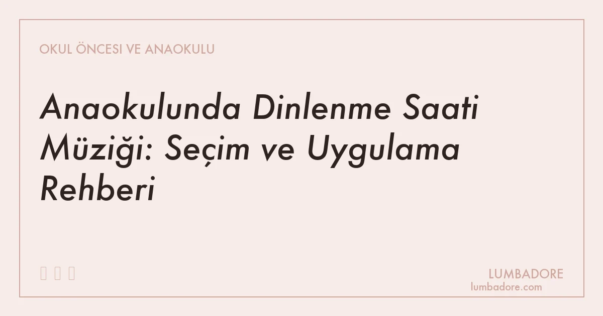Anaokulunda Dinlenme Saati Müziği: Seçim ve Uygulama Rehberi