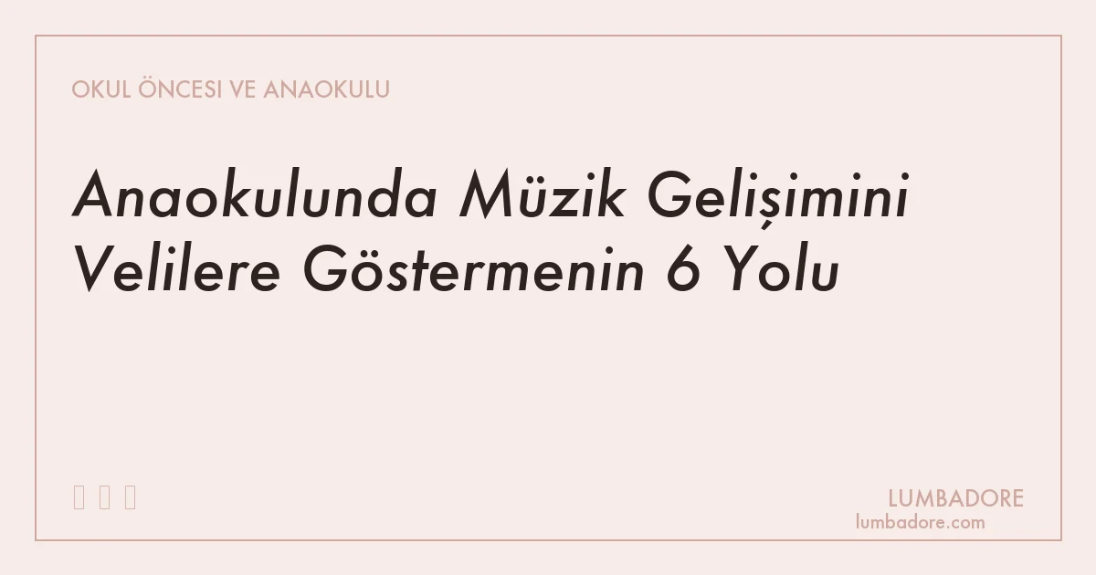 Anaokulunda Müzik Gelişimini Velilere Göstermenin 6 Yolu