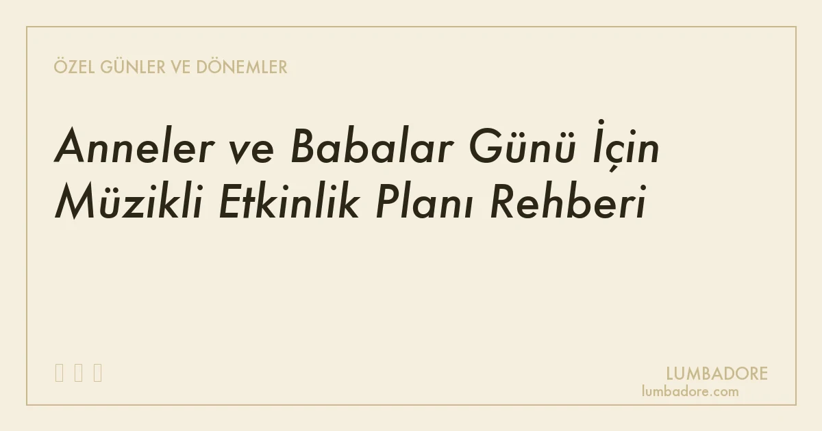 Anneler ve Babalar Günü İçin Müzikli Etkinlik Planı Rehberi