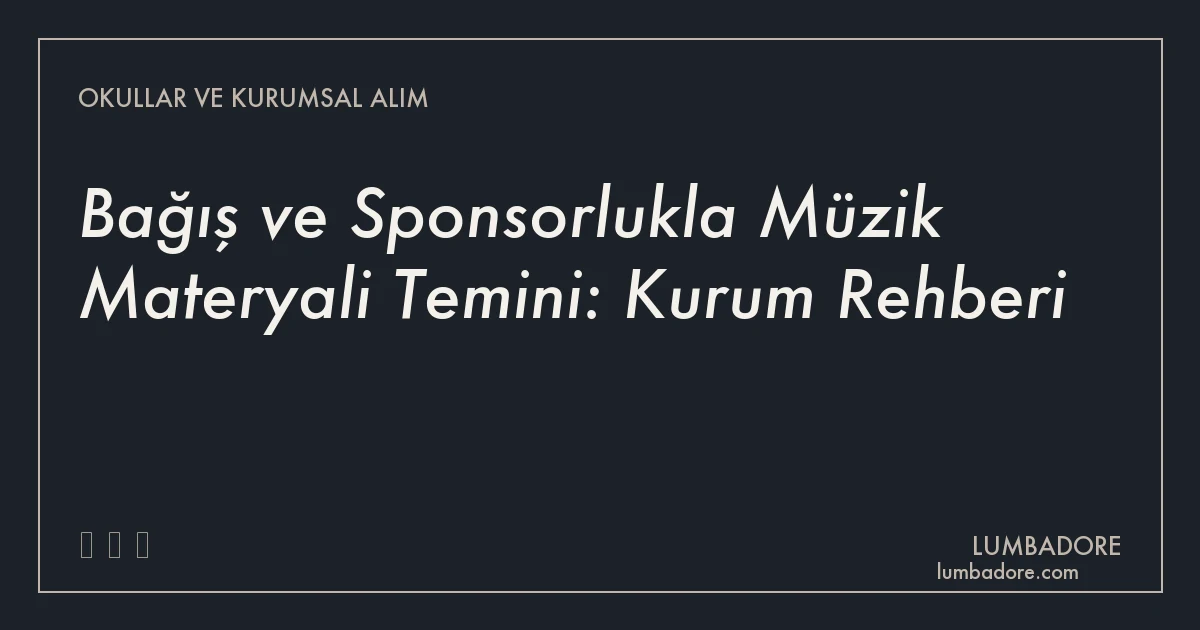 Bağış ve Sponsorlukla Müzik Materyali Temini: Kurum Rehberi