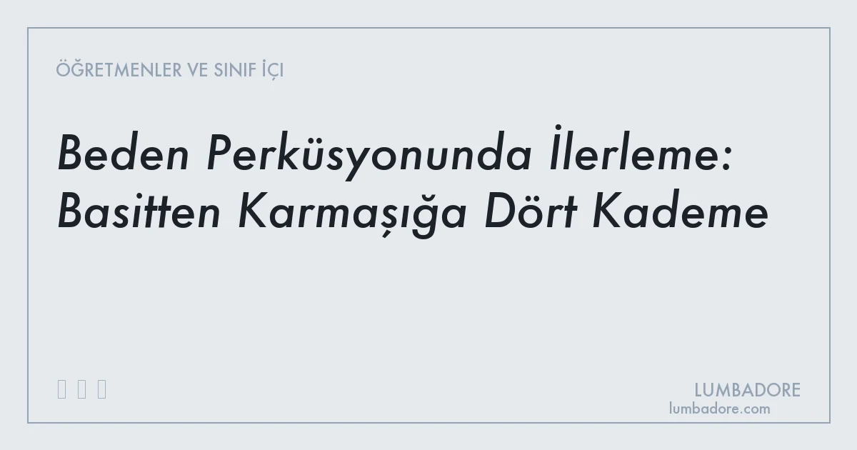 Beden Perküsyonunda İlerleme: Basitten Karmaşığa Dört Kademe