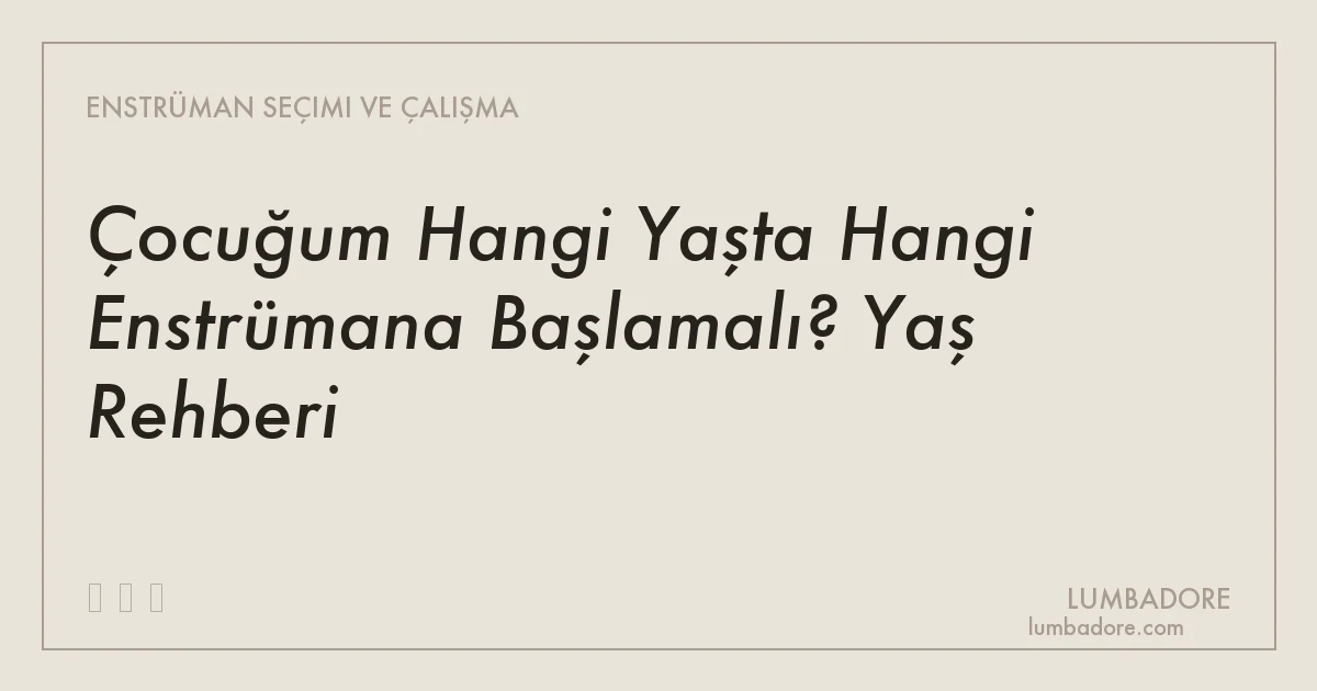 Çocuğum Hangi Yaşta Hangi Enstrümana Başlamalı? Yaş Rehberi