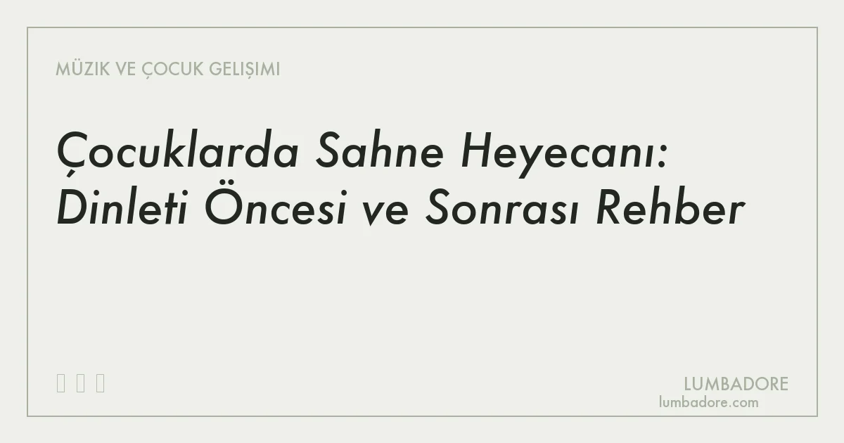 Çocuklarda Sahne Heyecanı: Dinleti Öncesi ve Sonrası Rehber