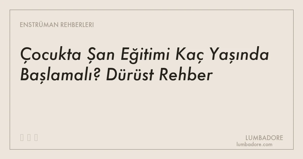 Çocukta Şan Eğitimi Kaç Yaşında Başlamalı? Dürüst Rehber