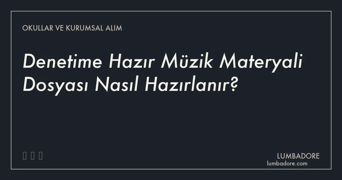 Denetime Hazır Müzik Materyali Dosyası Nasıl Hazırlanır?