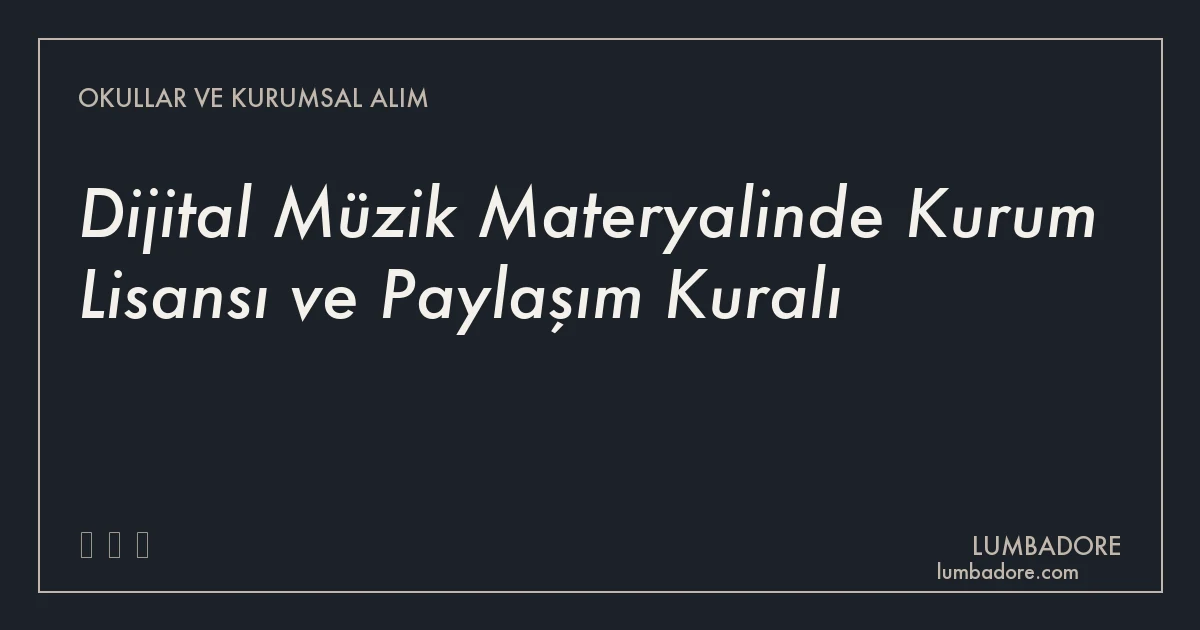 Dijital Müzik Materyalinde Kurum Lisansı ve Paylaşım Kuralı