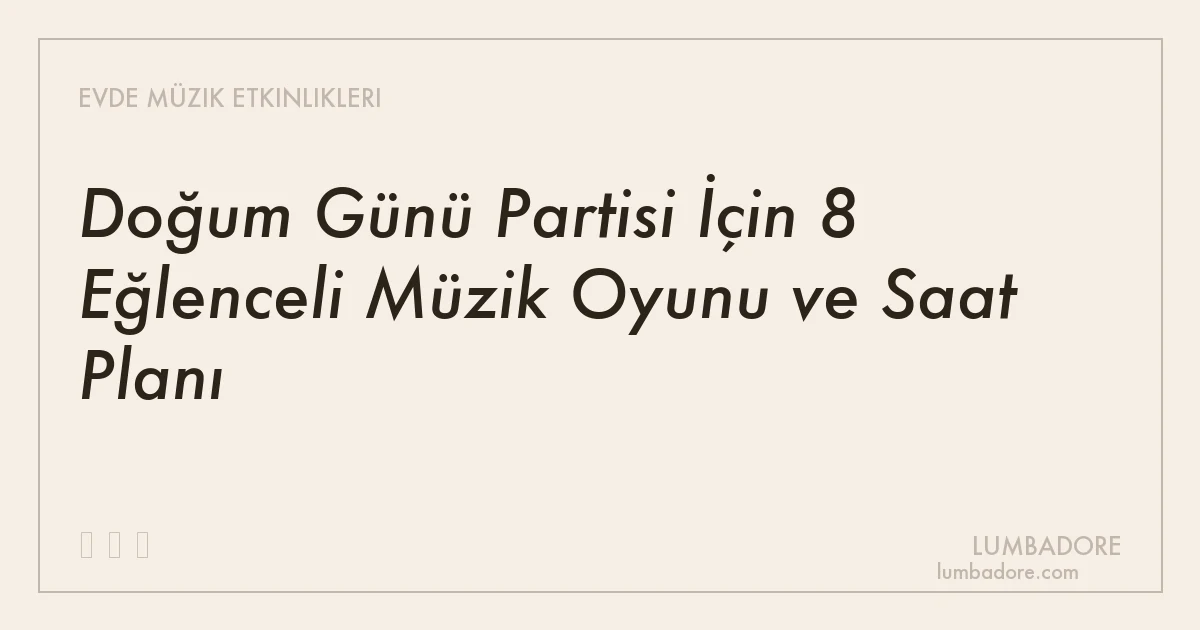 Doğum Günü Partisi İçin 8 Eğlenceli Müzik Oyunu ve Saat Planı