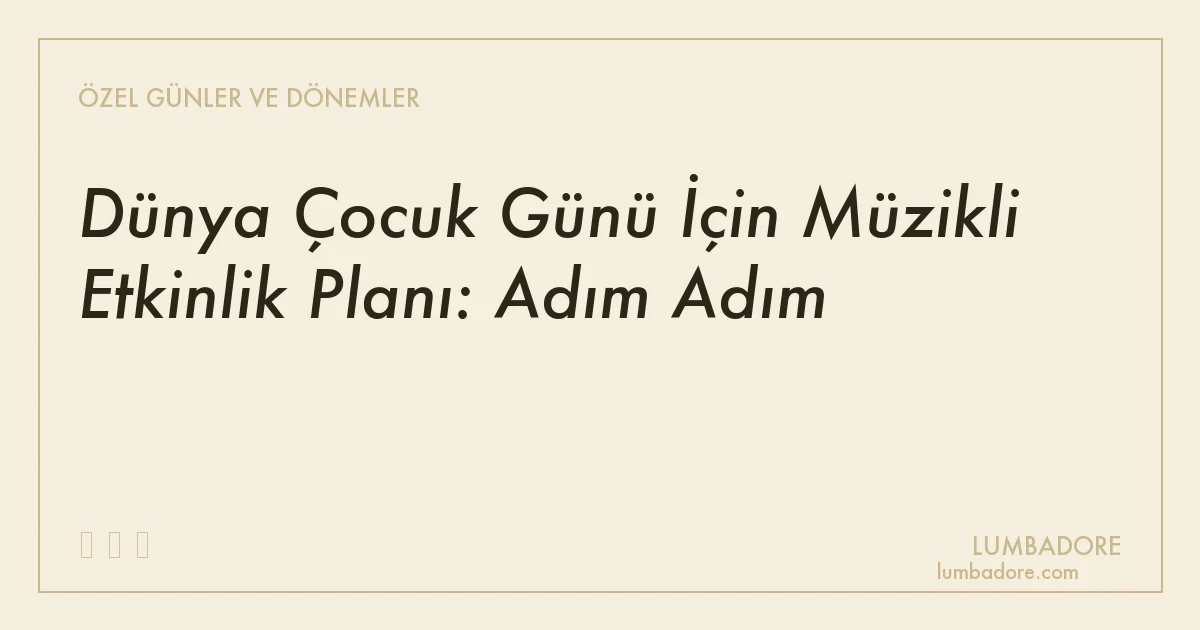 Dünya Çocuk Günü İçin Müzikli Etkinlik Planı: Adım Adım