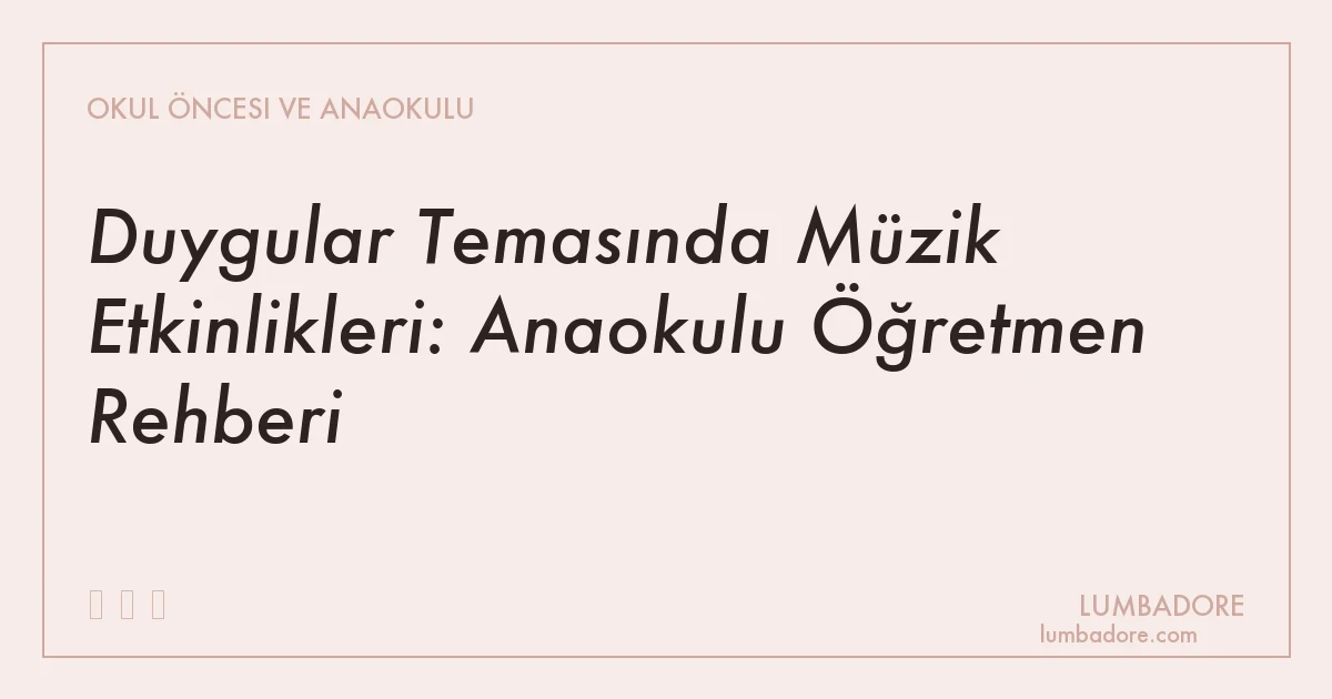 Duygular Temasında Müzik Etkinlikleri: Anaokulu Öğretmen Rehberi