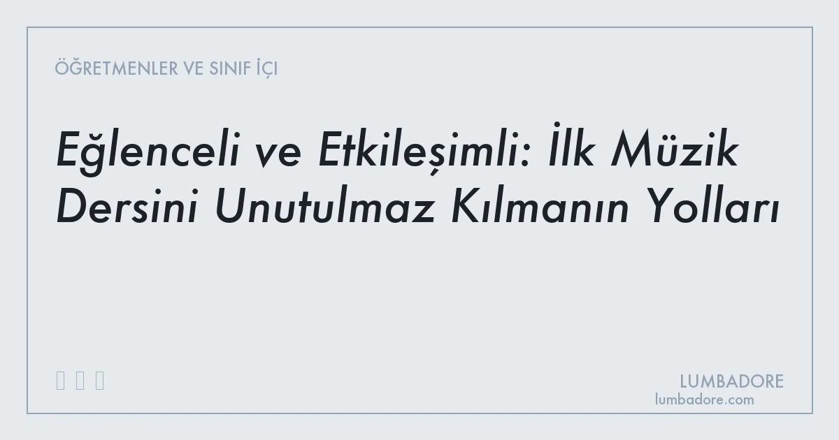 Eğlenceli ve Etkileşimli: İlk Müzik Dersini Unutulmaz Kılmanın Yolları