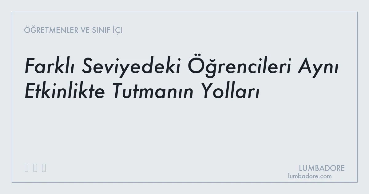 Farklı Seviyedeki Öğrencileri Aynı Etkinlikte Tutmanın Yolları