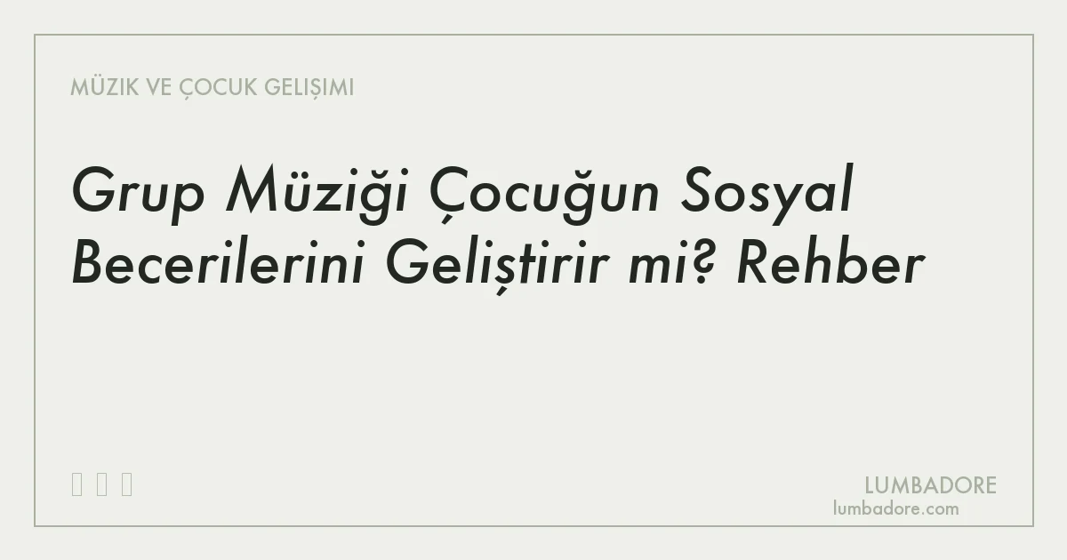 Grup Müziği Çocuğun Sosyal Becerilerini Geliştirir mi? Rehber