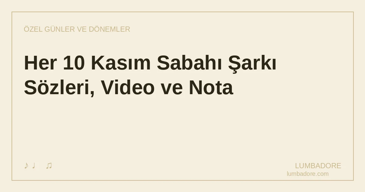 Her 10 Kasım Sabahı Şarkı Sözleri, Video ve Nota