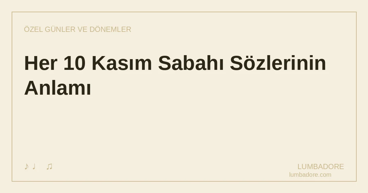 Her 10 Kasım Sabahı Sözlerinin Anlamı