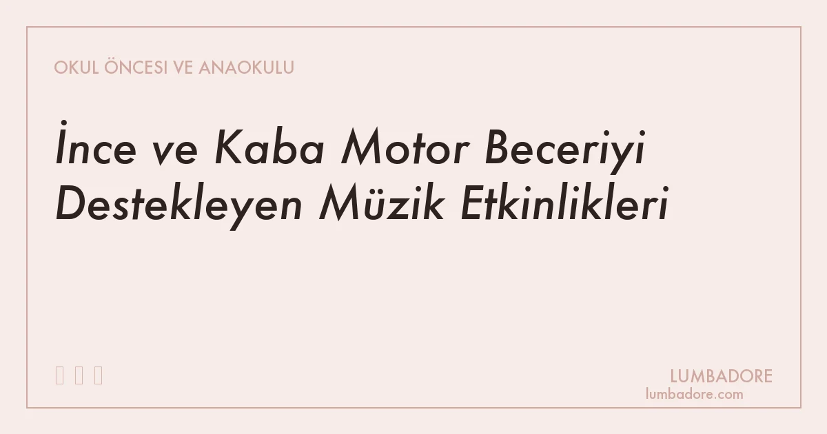 İnce ve Kaba Motor Beceriyi Destekleyen Müzik Etkinlikleri