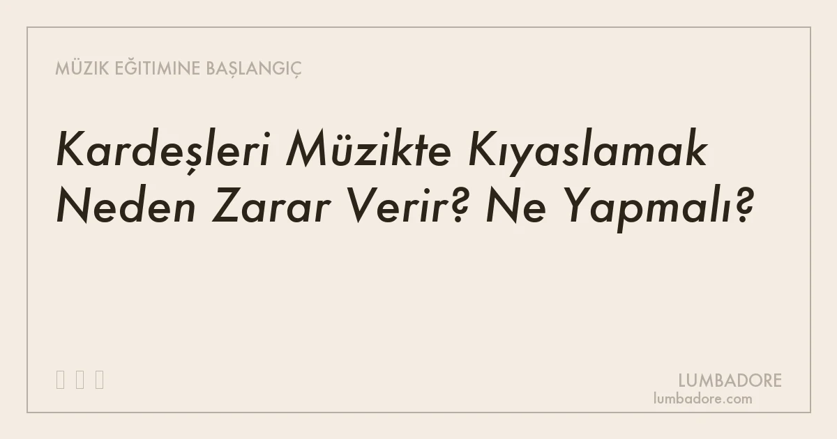 Kardeşleri Müzikte Kıyaslamak Neden Zarar Verir? Ne Yapmalı?