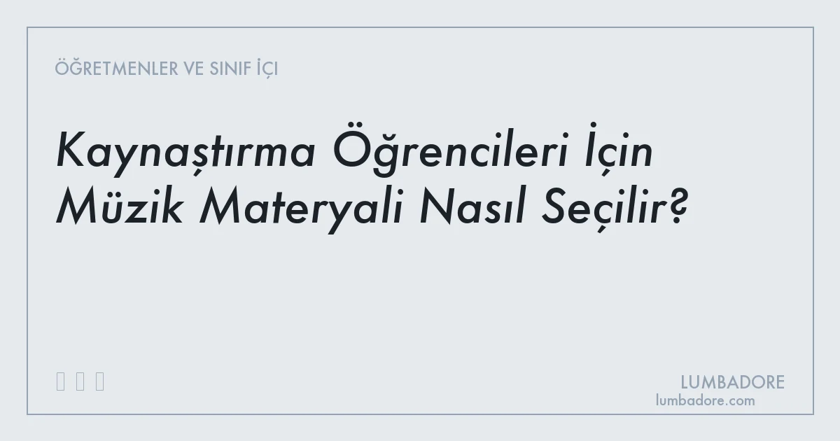 Kaynaştırma Öğrencileri İçin Müzik Materyali Nasıl Seçilir?