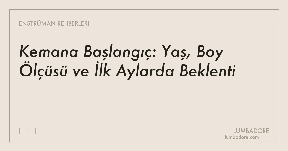Kemana Başlangıç: Yaş, Boy Ölçüsü ve İlk Aylarda Beklenti