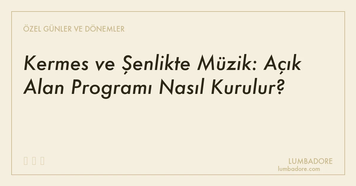 Kermes ve Şenlikte Müzik: Açık Alan Programı Nasıl Kurulur?
