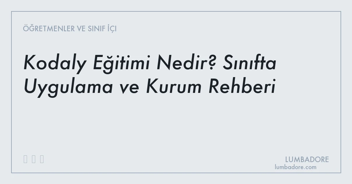 Kodaly Eğitimi Nedir? Sınıfta Uygulama ve Kurum Rehberi