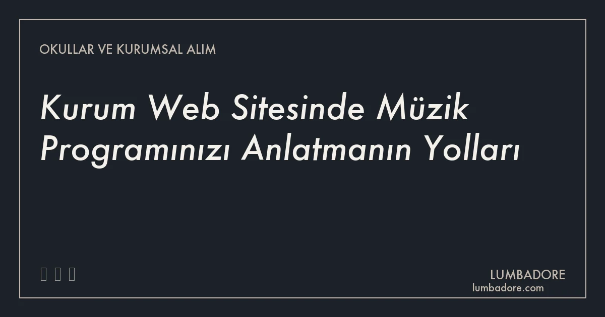 Kurum Web Sitesinde Müzik Programınızı Anlatmanın Yolları