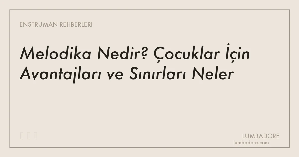 Melodika Nedir? Çocuklar İçin Avantajları ve Sınırları Neler