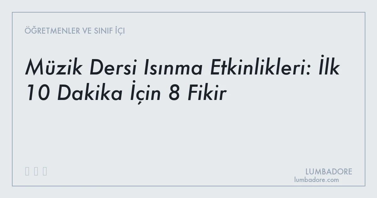 Müzik Dersi Isınma Etkinlikleri: İlk 10 Dakika İçin 8 Fikir