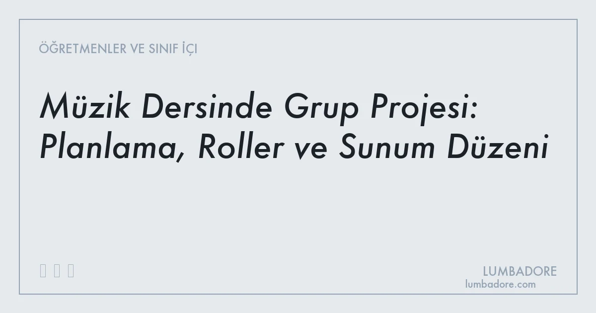 Müzik Dersinde Grup Projesi: Planlama, Roller ve Sunum Düzeni