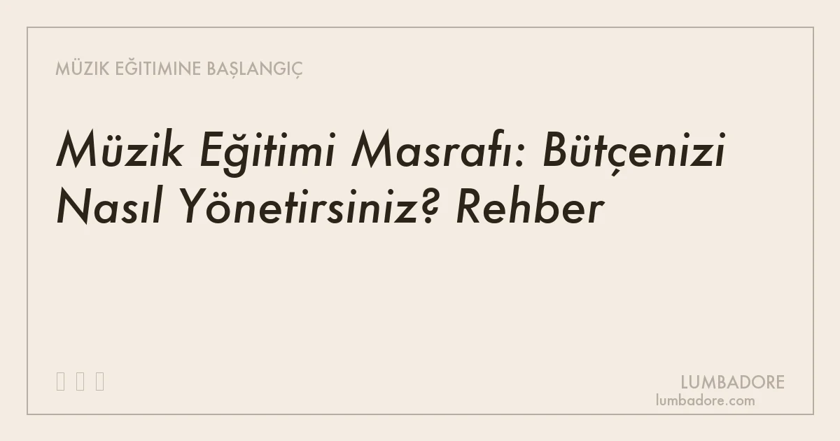 Müzik Eğitimi Masrafı: Bütçenizi Nasıl Yönetirsiniz? Rehber