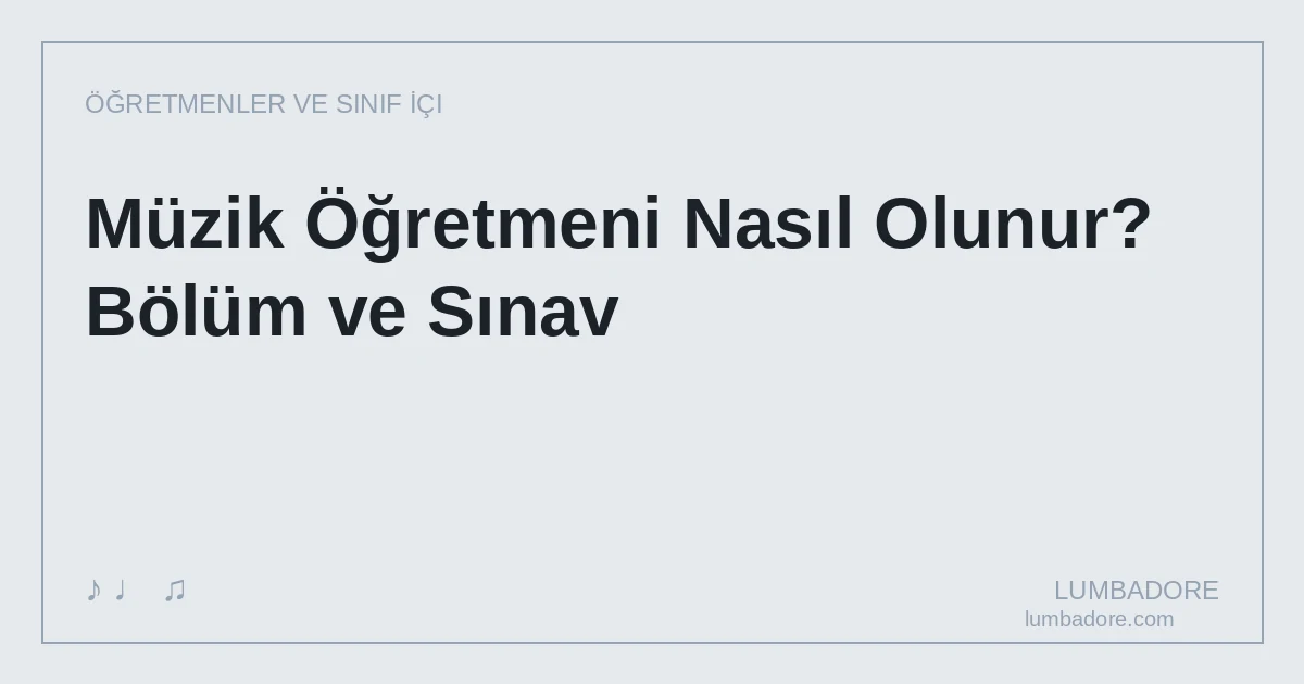 Müzik Öğretmeni Nasıl Olunur? Bölüm ve Sınav
