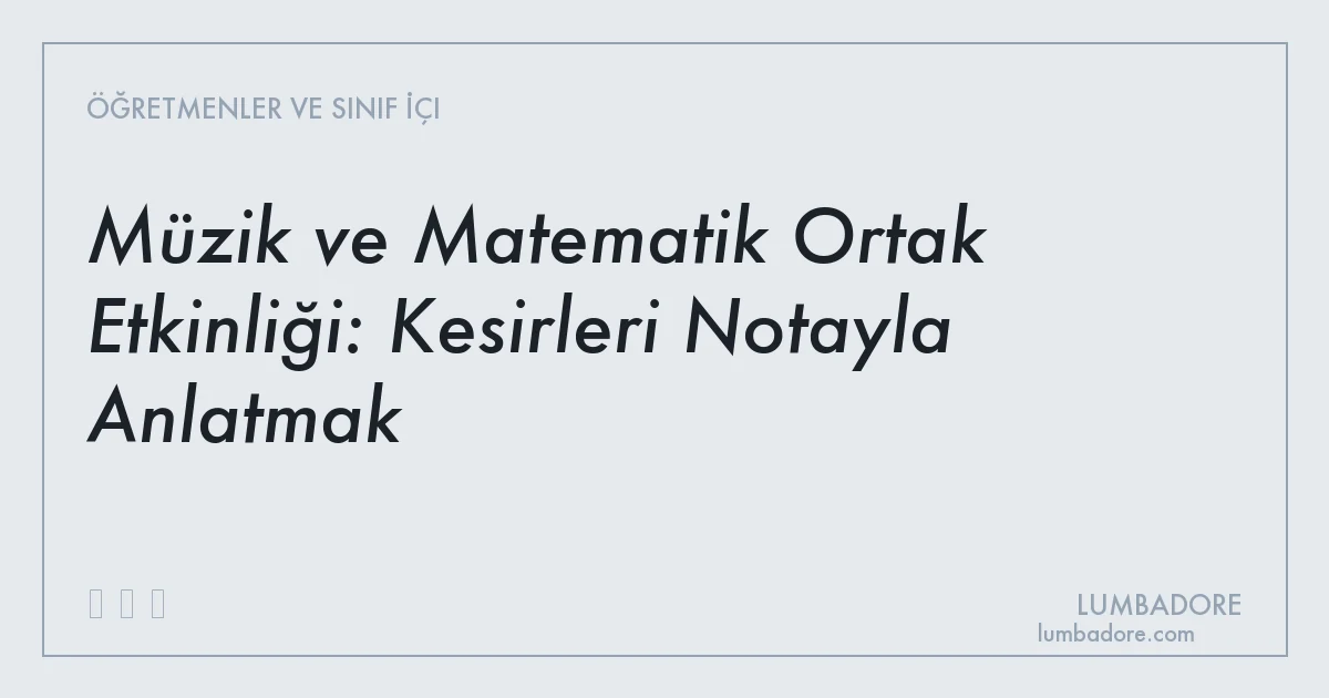 Müzik ve Matematik Ortak Etkinliği: Kesirleri Notayla Anlatmak