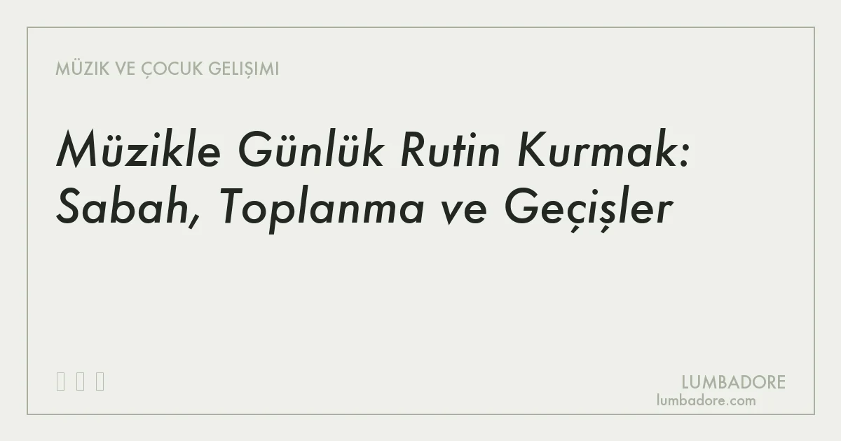 Müzikle Günlük Rutin Kurmak: Sabah, Toplanma ve Geçişler