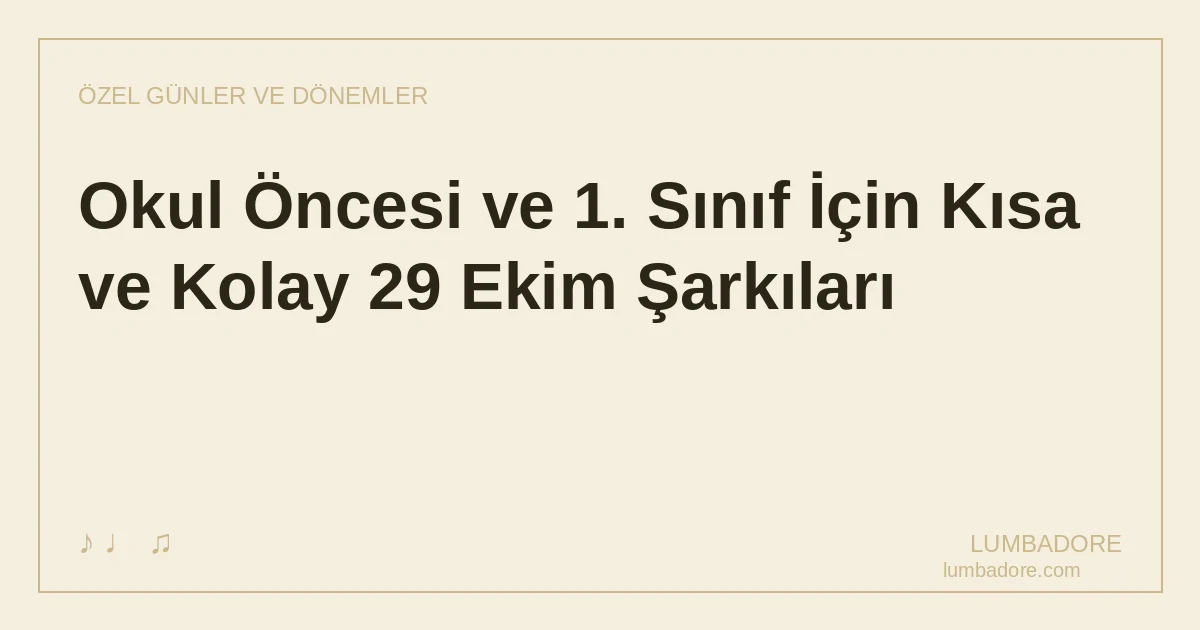 Okul Öncesi ve 1. Sınıf İçin Kısa ve Kolay 29 Ekim Şarkıları