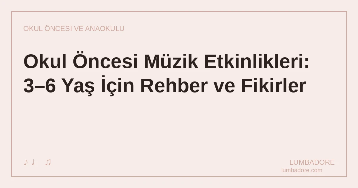 Okul Öncesi Müzik Etkinlikleri: 3–6 Yaş İçin Rehber ve Fikirler