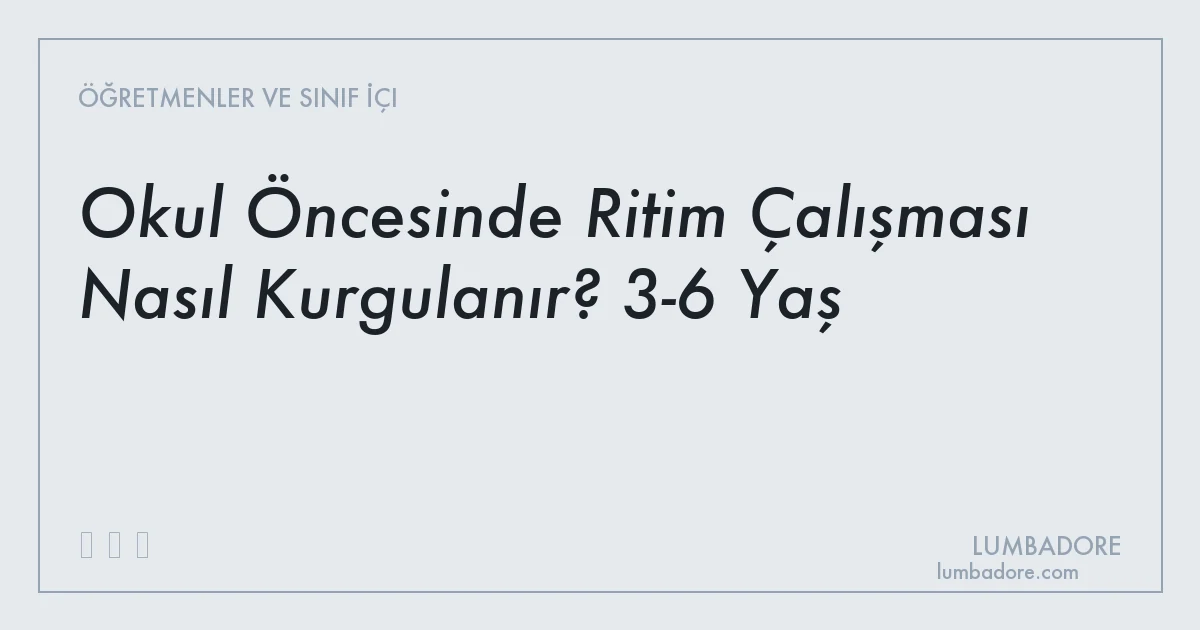 Okul Öncesinde Ritim Çalışması Nasıl Kurgulanır? 3-6 Yaş