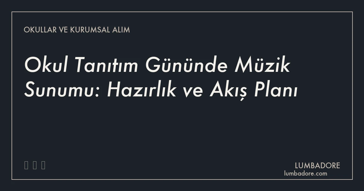 Okul Tanıtım Gününde Müzik Sunumu: Hazırlık ve Akış Planı