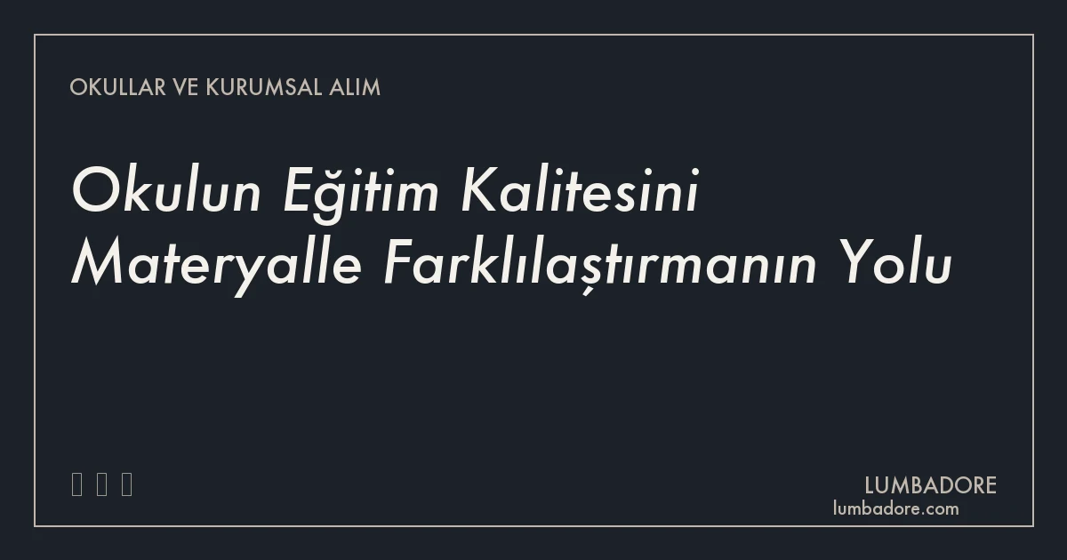 Okulun Eğitim Kalitesini Materyalle Farklılaştırmanın Yolu