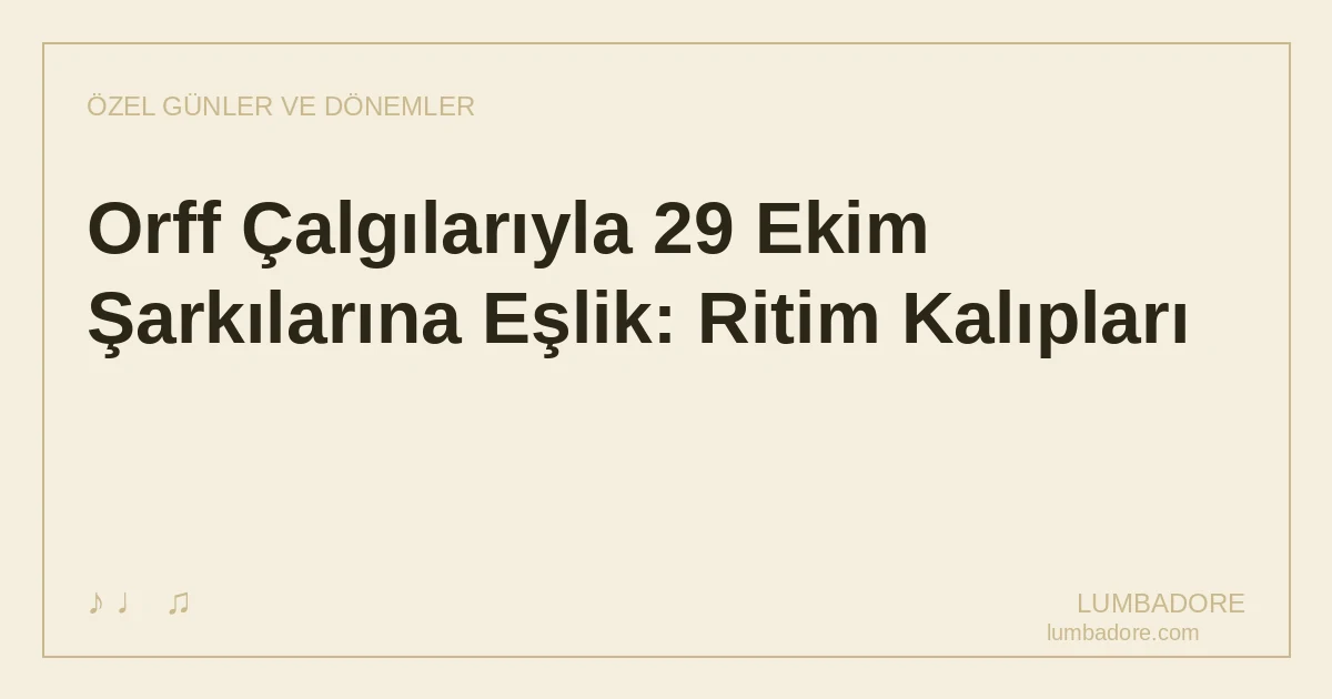 Orff Çalgılarıyla 29 Ekim Şarkılarına Eşlik: Ritim Kalıpları