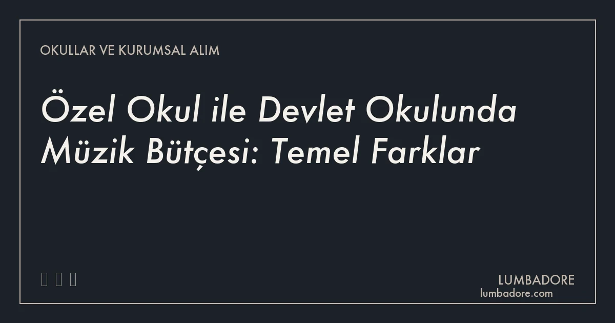 Özel Okul ile Devlet Okulunda Müzik Bütçesi: Temel Farklar