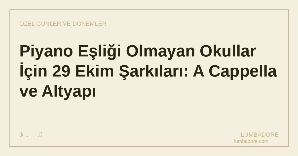 Piyano Eşliği Olmayan Okullar İçin 29 Ekim Şarkıları: A Cappella ve Altyapı