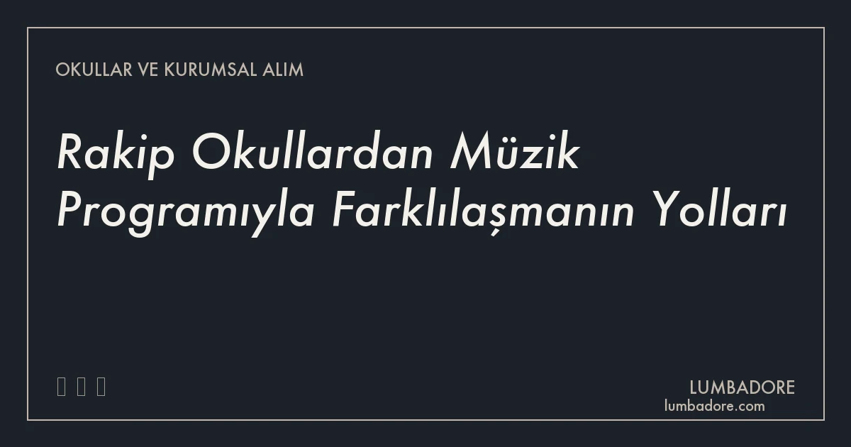 Rakip Okullardan Müzik Programıyla Farklılaşmanın Yolları