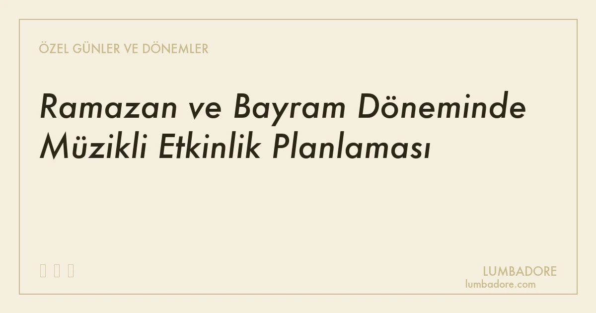 Ramazan ve Bayram Döneminde Müzikli Etkinlik Planlaması