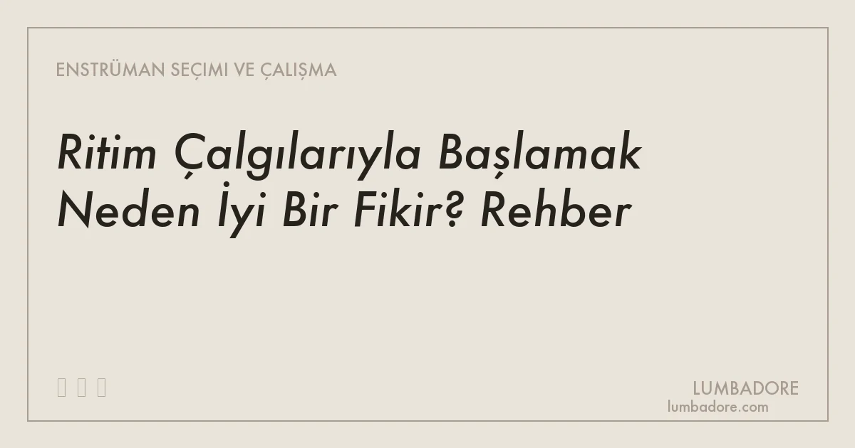 Ritim Çalgılarıyla Başlamak Neden İyi Bir Fikir? Rehber